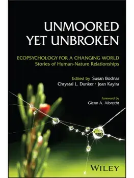 Unmoored Yet Unbroken. Ecopsychology for a Changing World Stories of Human-Nature Relationships, Paperback/***