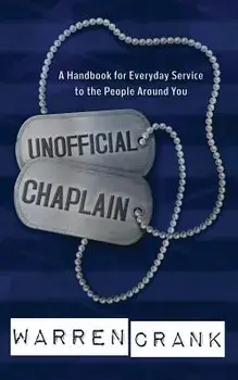 Unofficial Chaplain: A Handbook for Everyday Service to the People Around You, Paperback/Warren Crank