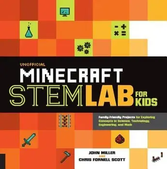 Unofficial Minecraft Stem Lab for Kids: Family-Friendly Projects for Exploring Concepts in Science, Technology, Engineering, and Math, Paperback/John Miller