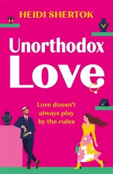 Unorthodox Love. An absolutely hilarious and uplifting romantic comedy, Paperback/Heidi Shertok