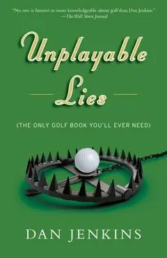 Unplayable Lies: Golf Stories - Dan Jenkins