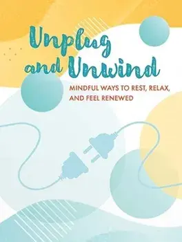 Unplug and Unwind. Mindful Ways to Rest, Relax, and Feel Renewed, Hardback/CICO Books