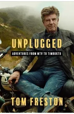 Unplugged: Adventures from MTV to Timbuktu - Tom Freston