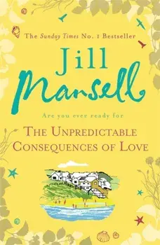 Unpredictable Consequences of Love. A feel-good novel filled with seaside secrets, Paperback/Jill Mansell