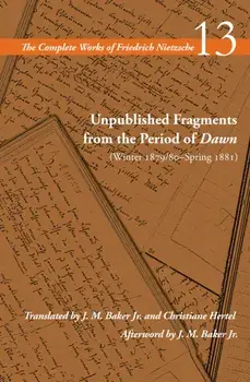 Unpublished Fragments from the Period of Dawn (Winter 1879/80–Spring 1881). Volume 13, Paperback/Friedrich Nietzsche