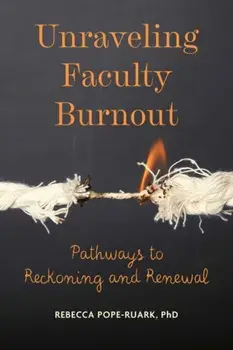 Unraveling Faculty Burnout. Pathways to Reckoning and Renewal, Paperback/Rebecca Pope-Ruark