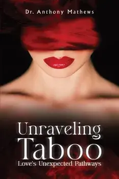 Unraveling Taboo: Love's Unexpected Pathways, Hardback/Dr. Anthony Mathews