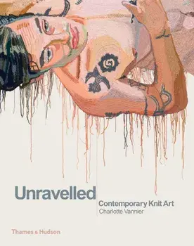 Unravelled. Contemporary Knit Art, Hardback/Charlotte Vannier