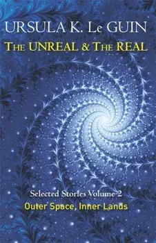 Unreal and the Real Volume 2. Selected Stories of Ursula K. Le Guin: Outer Space & Inner Lands, Paperback/Ursula K. LeGuin