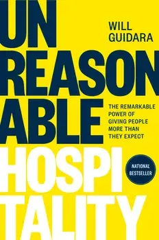 Unreasonable Hospitality: The Remarkable Power of Giving People More Than They Expect, Hardcover/Will Guidara