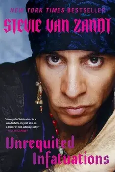 Unrequited Infatuations: A Memoir, Paperback/Stevie Van Zandt