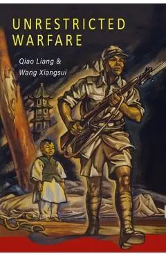 Unrestricted Warfare: China's Master Plan to Destroy America - Qiao Liang