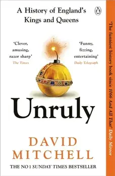 Unruly. A History of England's Kings and Queens, Paperback/David Mitchell
