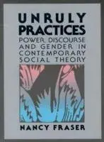 Unruly Practices. Power, Discorse, and Gender in Contemporary Social Theory, 2, Paperback/Nancy Fraser