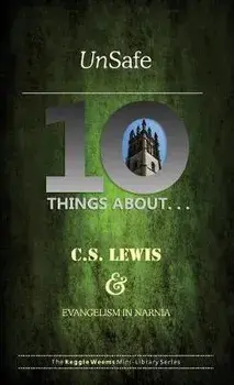 Unsafe: Ten Things About C S Lewis & Evangelism in Narnia, Paperback/Reggie Weems