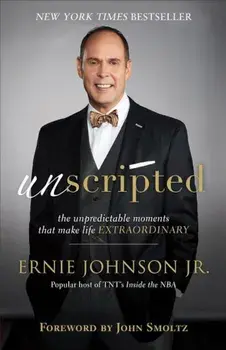 Unscripted: The Unpredictable Moments That Make Life Extraordinary, Paperback/Ernie Jr. Johnson