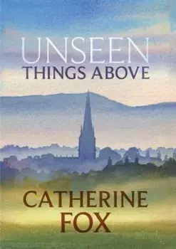 Unseen Things Above, Paperback/Catherine Fox