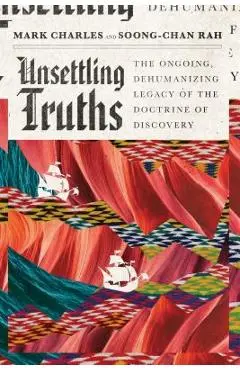 Unsettling Truths: The Ongoing, Dehumanizing Legacy of the Doctrine of Discovery - Mark Charles