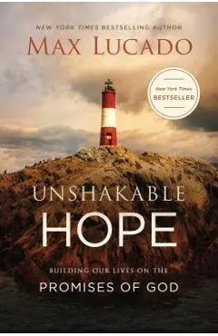Unshakable Hope: Building Our Lives on the Promises of God - Max Lucado