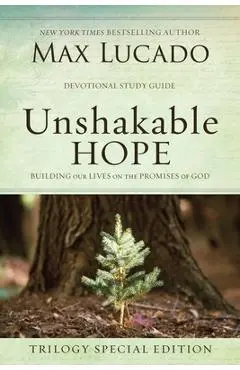 Unshakable Hope: Building Our Lives on the Promises of God - Max Lucado
