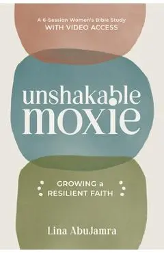 Unshakable Moxie: Growing a Resilient Faith, a 6-Session Women's Bible Study with Video Access - Lina Abujamra