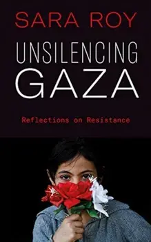 Unsilencing Gaza. Reflections on Resistance, Paperback/Sara Roy