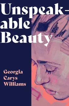 Unspeakable Beauty, Paperback/Georgia Carys Williams