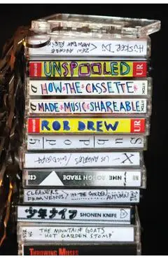 Unspooled: How the Cassette Made Music Shareable - Rob Drew