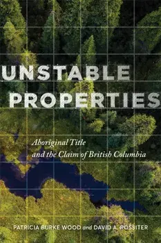 Unstable Properties. Aboriginal Title and the Claim of British Columbia, Paperback/David Rossiter
