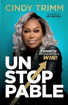Unstoppable: Compete with Your Best Self and Win, Paperback/Cindy Trimm