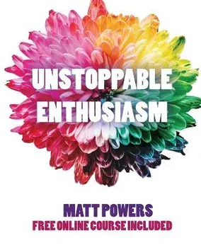 Unstoppable Enthusiasm: Habits to Build & Sustain Your Enthusiasm, Paperback/Matt Powers