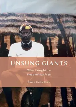 Unsung Giants: Who Fought to Keep Africa Free, Paperback/Okoth Opap
