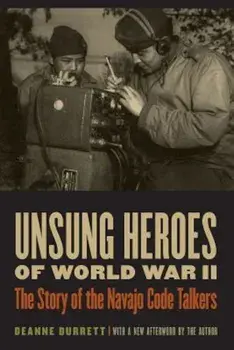 Unsung Heroes of World War II: The Story of the Navajo Code Talkers, Paperback/Deanne Durrett