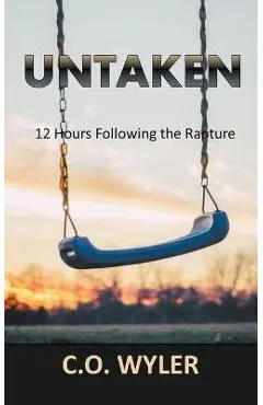 Untaken: 12 Hours Following the Rapture - C. O. Wyler