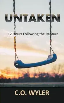 Untaken: 12 Hours Following the Rapture, Paperback/C. O. Wyler