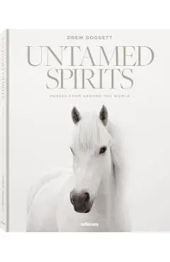 Untamed Spirits: Horses from Around the World - Drew Doggett