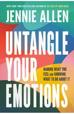 Untangle Your Emotions: Naming What You Feel and Knowing What to Do about It - Jennie Allen