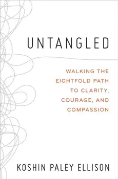 Untangled. Walking the Eightfold Path to Clarity, Courage, and Compassion, Paperback/Koshin Paley Ellison