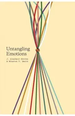 Untangling Emotions: god's Gift of Emotions - J. Alasdair Groves