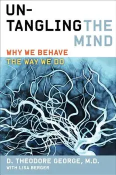 Untangling the Mind: Why We Behave the Way We Do, Paperback/David Theodore George