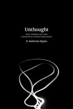 Unthought: The Power of the Cognitive Nonconscious, Paperback/N. Katherine Hayles