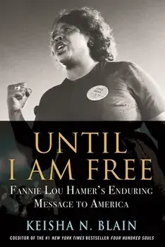 Until I Am Free: Fannie Lou Hamer's Enduring Message to America, Paperback/Keisha N. Blain