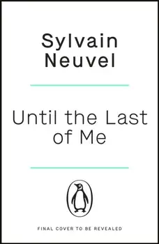 Until the Last of Me, Paperback/Sylvain Neuvel