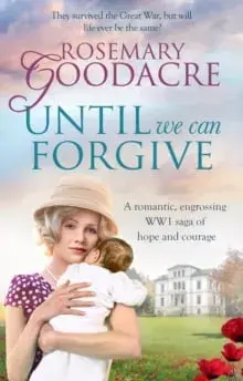 Until We Can Forgive. A romantic, engrossing WWI saga of hope and courage, Paperback/Rosemary Goodacre