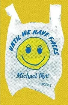 Until We Have Faces: Stories, Paperback/Michael Nye