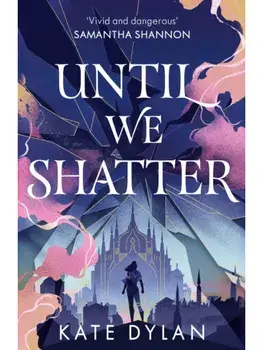 Until We Shatter. an epic, addictive and romantic heist fantasy and Sunday Times bestseller, Paperback/Kate Dylan