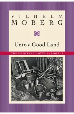 Unto a Good Land: The Emigrant Novels: Book II - Vilhelm Moberg