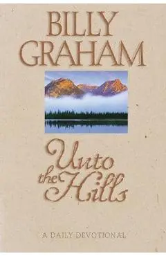 Unto the Hills: A Daily Devotional - Billy Graham