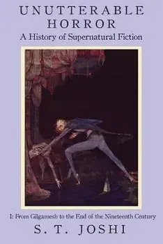 Unutterable Horror: A History of Supernatural Fiction, Volume 1, Paperback/S. T. Joshi