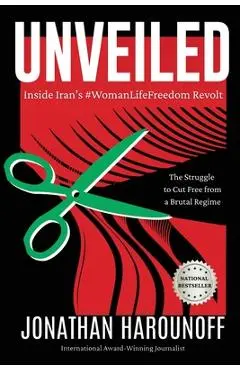 Unveiled: Inside Iran's #WomanLifeFreedom Revolt - Jonathan Harounoff